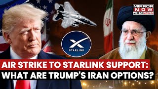 Us Air Strike To Starlink Support What Are Trumps Options Amid Rising Unrest In Iran Watch