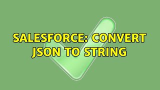 Salesforce: convert json to string (2 Solutions!!)