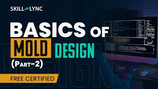 Basics of Mold Design (Part 2) | Mechanical Engineering Free Certified Workshop | SkillLync