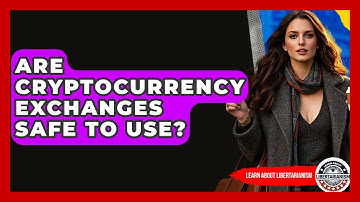 Are Cryptocurrency Exchanges Safe To Use? - Learn About Libertarianism
