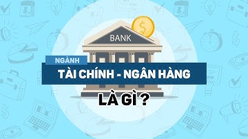 NGÀNH TÀI CHÍNH NGÂN HÀNG | ĐỊNH HƯỚNG NGHỀ NGHIỆP | ĐẠI HỌC CÔNG NGHỆ ĐÔNG Á