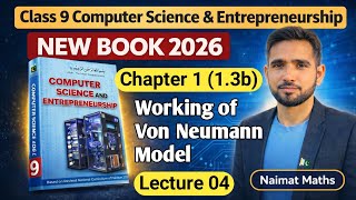Class 9 Computer Science New Book 2026 | Chapter 1 Lec-04 | Working of Von Neumann | Naimat Maths