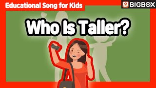 [ Who Is Taller? ] Educational Song for Kids | BIG SHOW #3-3 ★BIGBOX
