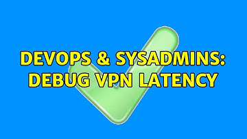 DevOps & SysAdmins: Debug VPN latency (2 Solutions!!)