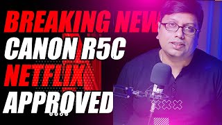Breaking News: Canon R5C Approved by NETFLIX