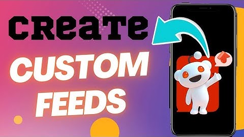 How To Create Custom Feeds On Reddit
