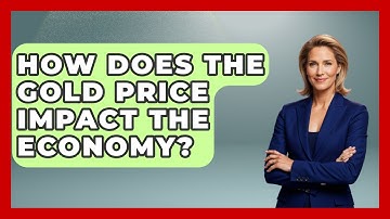 How Does the Gold Price Impact the Economy? | Learn About Economics