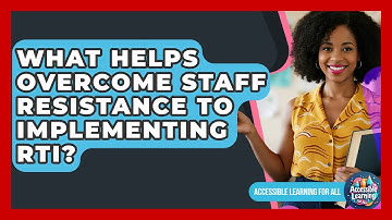What Helps Overcome Staff Resistance To Implementing RTI? - Accessible Learning For All