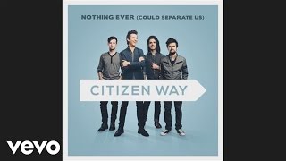 Citizen Way - Nothing Ever (Could Separate Us) (Pseudo Video) chords