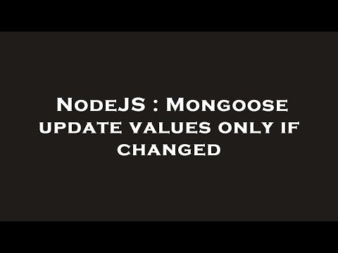 NodeJS : Mongoose update values only if changed