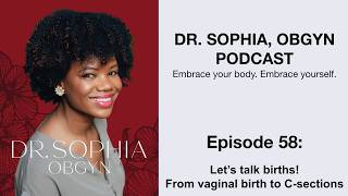 Dr. Sophia ObGyn Podcast - Ep58 - Let’s talk births! From vaginal birth to C-sections