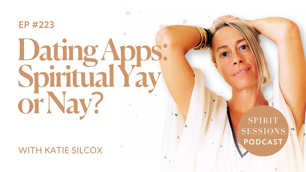 Dating Apps: Spiritual Yay or Nay? - Ep. 223 Spirit Sessions Podcast