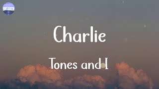 Tones and I - Charlie (Lyrics)