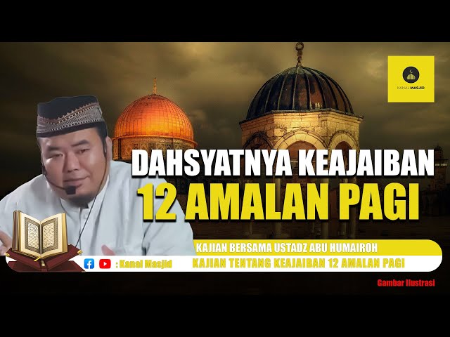 Keajaiban 12 Amalan Pagi Hari - Ustadz Abu Humairoh class=