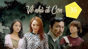 Về nhà đi con tập 36 VTV1   Bản Chuẩn FULL HD