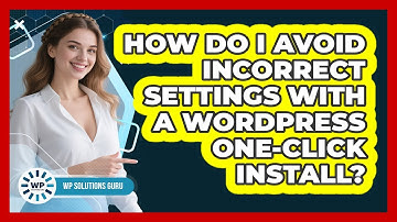 How Do I Avoid Incorrect Settings With A WordPress One-click Install? - WP Solutions Guru