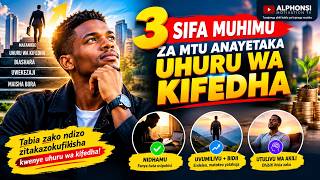 SIFA 3 MUHIMU ZA MTU ANAYETAKA UHURU WA KIFEDHA.