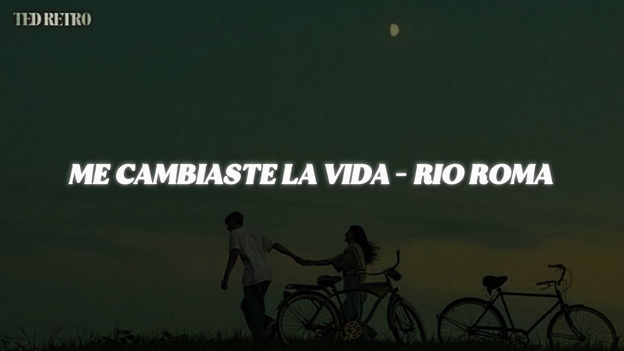 Rio Roma - Me Cambiaste La Vida (Letra/Lyrics) - YouTube