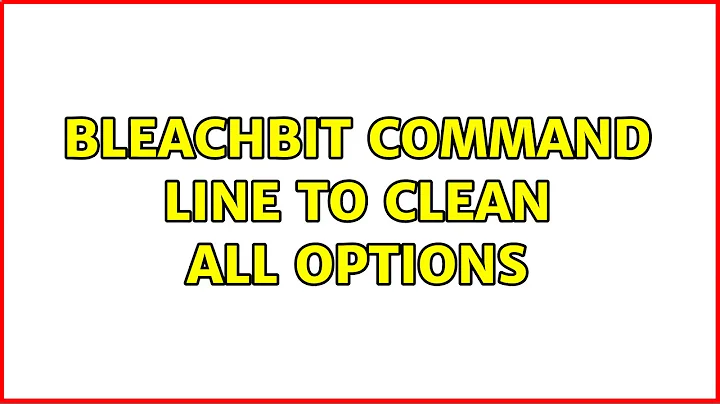 Ubuntu: BleachBit Command Line To Clean All Options (2 Solutions!!)