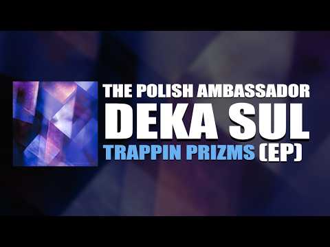 Trappin Prizms (Deep House Edit) - The Polish Ambassador, Deka Sul