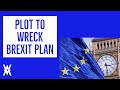 Parliament Plot To Wreck Brexit Plan