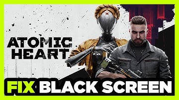 How to FIX Atomic Heart Black Screen!