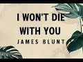 James Blunt | I Won&#39;t Die With You (Lyrics)