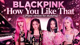 Blackpink – How You Like That | soft piano for studying screenshot 1