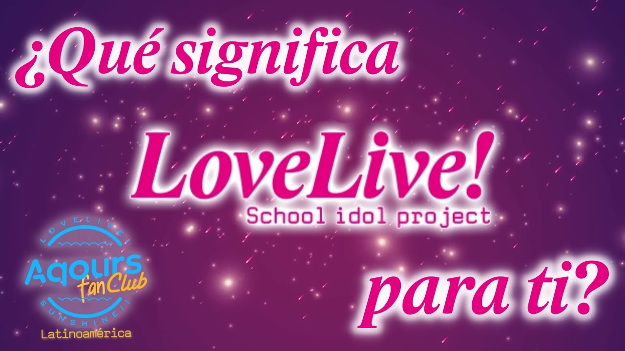 ¿Qué Significa Love Live Para Ti? YouTube