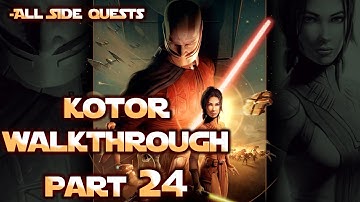 Star Wars Knights of the Old Republic - KOTOR Walkthrough Part 24 (All Quests + Max Difficulty)