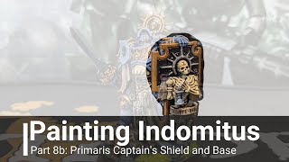 Painting Indomitus Part 8b: Primaris Captain's Shield and Base