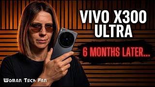 Vivo X300 Ultra After 6 Months | A Great Phone That Isn’t My First Choice