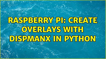 Raspberry Pi: Create Overlays with DispmanX in Python