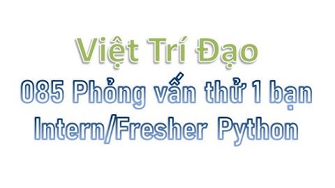 085 Phỏng vấn thử 1 bạn Intern/Fresher Python