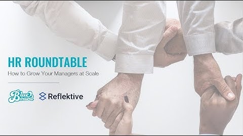 HR Roundtable with Reflektive: How to Grow Your Managers at Scale