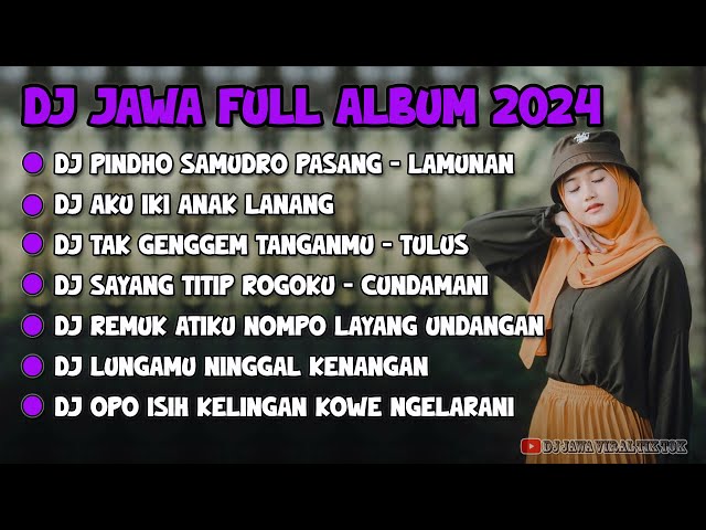 DJ JAWA FULL ALBUM VIRAL TIKTOK 2024 || DJ PINDHO SAMUDRO PASANG X AKU IKI ANAK LANANG X TULUS !! class=