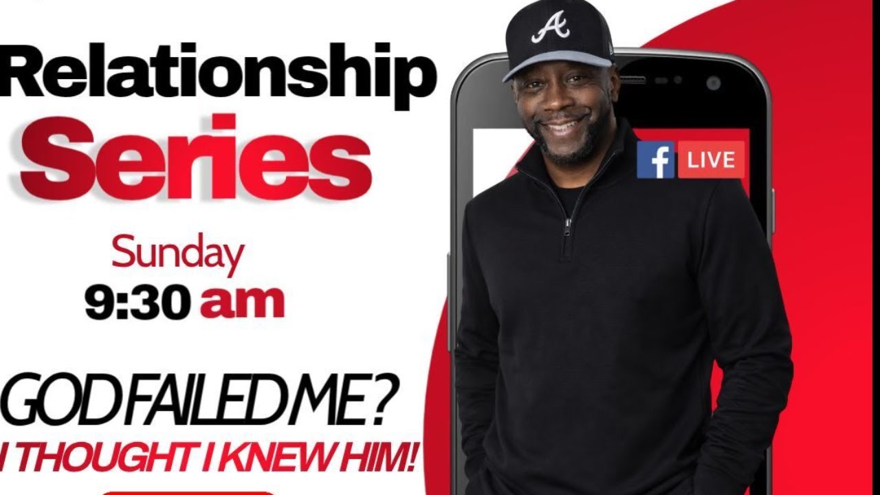 Relationship Series: God Failed Me? I Thought I Knew Him