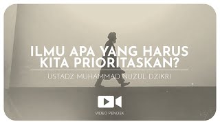 ILMU APA YANG HARUS KITA PRIORITASKAN (3 menitan)