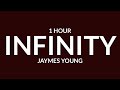Jaymes Young - Infinity 1 Hour Cause I love you for infinity, oh, oh TikTok Song