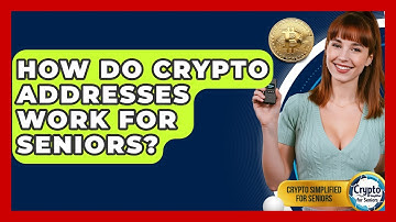 How Do Crypto Addresses Work For Seniors? - Crypto Simplified for Seniors