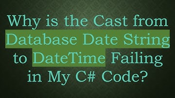 Why is the Cast from Database Date String to DateTime Failing in My C# Code?