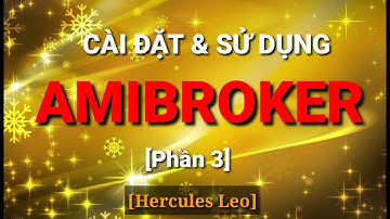 AMIBROKER Hướng dẫn cài đặt & sử dụng phần mềm PHÂN TÍCH KỸ THUẬT amibroker (Phần 3) [Hercules Leo]