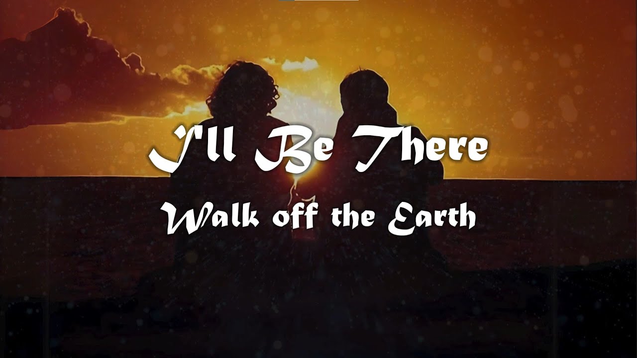 Walk off the Earth - Ill be there lyrics - YouTube