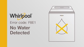 Whirlpool® Washer Error Code F8E1 — No Water Detected