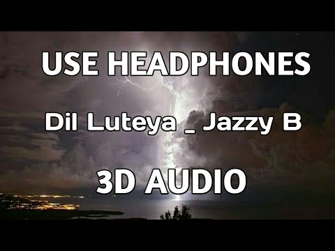 Jine Mera Dil Luteya | Jazzy B | 3D Audio | Virtual 3d Audio | 3D Song