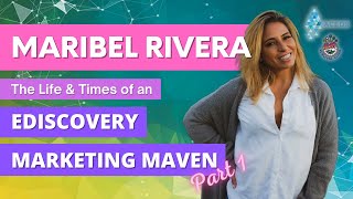 Maribel Rivera - The Life & Times of an eDiscovery Marketing Maven - Part 1
