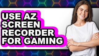 How to Use Az Screen Recorder for Gaming - Easy Guide screenshot 3