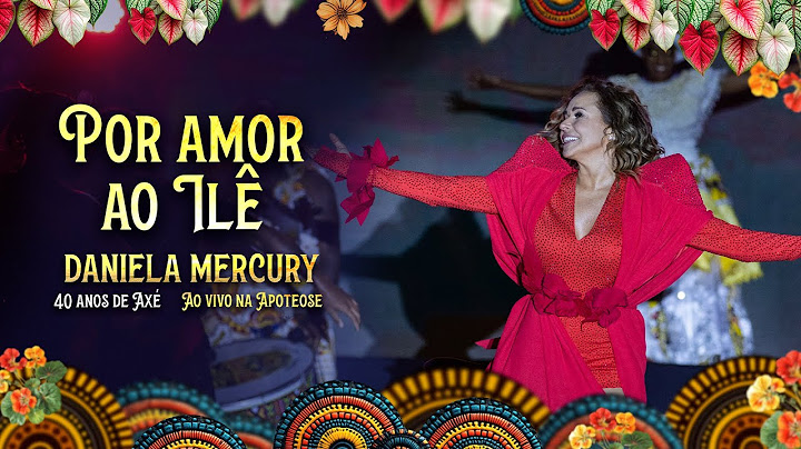 Daniela Mercury -  Por Amor ao Ilê - 40 Anos de Axé Ao Vivo na Apoteose