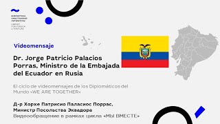 WE ARE TOGETHER. Jorge Patricio Palacios, Minister of the Embassy of Ecuador in Russia