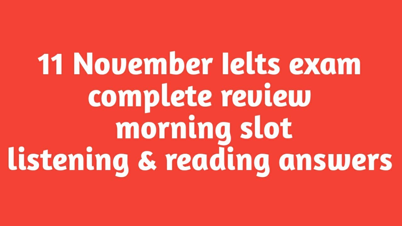11 November Ielts exam review//listening and reading answers//complete review LRW morning slot